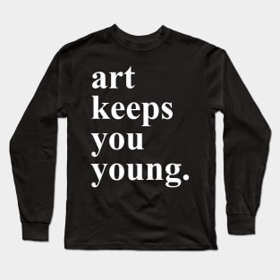 Art Keeps You Young Long Sleeve T-Shirt